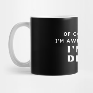 Of Course I'm Awesome, I'm A Dentist Mug